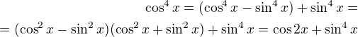 $\cos ^4x=(\cos ^4x-\sin ^4x)+\sin ^4x=\\=(\cos ^2x-\sin^2x)(\cos ^2x+\sin^2x) +\sin ^4x=\cos 2x+\sin ^4x$