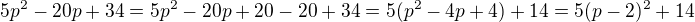 $5p^2-20p+34=5p^2-20p+20-20+34=5(p^2-4p+4)+14=5(p-2)^2+14$