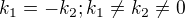 $k_1 = -k_2; k_1 \ne k_2 \ne 0$