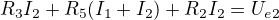 $R_3I_2 + R_5(I_1 + I_2) + R_2I_2 = U_e_2$