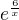 $e^{\frac{6}{x}}$