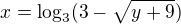 kopírovat do textarea $x=\log_{3}(3-\sqrt{y+9})$