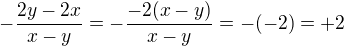 $-\frac{2y-2x}{x-y}=-\frac{-2(x-y)}{x-y}=-(-2) = +2$