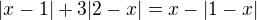 $|x-1|+3|2-x|=x-|1-x|$