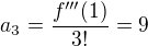 $a_3=\frac {f'''(1)} {3!} = 9$