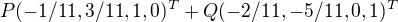 $P(-1/11,3/11,1,0)^T+Q(-2/11,-5/11,0,1)^T$
