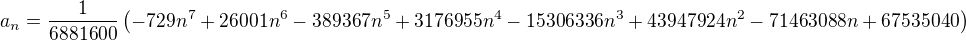 $a_n=\frac{1}{6881600}\(-729 n^7 + 26001 n^6 - 389367 n^5 + 3176955 n^4 - 15306336 n^3 + 43947924 n^2 - 71463088 n + 67535040\)$