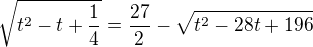 $\sqrt{t^{2}-t+\frac{1}{4}}=\frac{27}{2}- \sqrt{t^{2}-28t +196}$