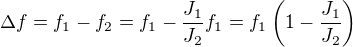 $\Delta f= f_1-f_2=f_1-\frac{J_1}{J_2}f_1=f_1\(1-\frac{J_1}{J_2}\)$