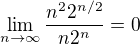 $\lim_{n\to\infty}\frac{n^22^{n/2}}{n2^n}=0$