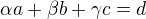 $\alpha a+\beta b+\gamma c=d$