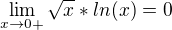 $\lim_{x\rightarrow0+}\sqrt x*ln(x)=0$