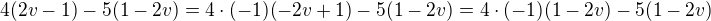 $4(2v-1)-5(1-2v)=4\cdot(-1)(-2v+1)-5(1-2v)=4\cdot(-1)(1-2v)-5(1-2v)$