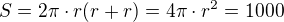 $S=2\pi \cdot r(r+r)=4\pi \cdot r^2=1 000$