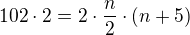 $102\cdot 2=2\cdot \frac n 2 \cdot(n+5)$