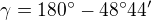 $\gamma =180�-48�44'$