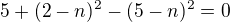 kopírovat do textarea $5+(2-n)^2-(5-n)^2=0$