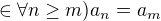 $\in \forall n\ge m)a_{n}=a_{m}$