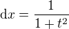 $\mathrm{d}x=\frac{1}{1+t^2}$