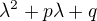 $\lambda^2 + p\lambda + q$