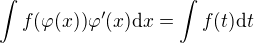 $\int f(\varphi(x))\varphi^\prime(x){\rm d}x=\int f(t){\rm d}t$