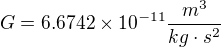$G = 6.6742�10^{-11} \frac{m^{3}}{kg \cdot s^{2}}$