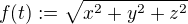 $ f(t) := \sqrt{x^{2}+y^{2}+z^{2}}$