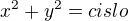 $x^2 + y^2=cislo$