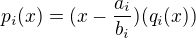 $p_{i}(x) = (x-\frac{a_i}{b_i})(q_{i}(x)_{})$