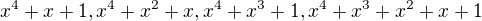 $x^4+x+1, x^4+x^2+x, x^4+x^3+1, x^4+x^3+x^2+x+1$