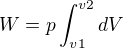 $W=p\int_{v1}^{v2}dV$