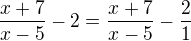 $\frac{x+7}{x-5}-2=\frac{x+7}{x-5}-\frac{2}{1}$