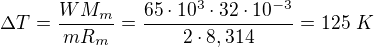 $\Delta T=\frac{WM_m}{mR_m}=\frac{65\cdot10^3\cdot32\cdot10^{-3}}{2\cdot8,314}=125\ K$