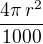 $\frac{4\pi\,r^2}{1000}$