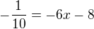 $-\frac{1}{10} = -6x - 8$