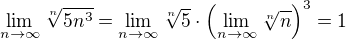 $\lim_{n \to \infty}\sqrt[n]{5n^3} = \lim_{n \to \infty} \sqrt[n]{5} \cdot \( \lim_{n \to \infty} \sqrt[n]{n} \)^3 = 1$