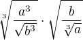 $\sqrt[3]{\frac{a^{3}}{\sqrt{b^{3}}}}\cdot \sqrt{{\frac{b}{\sqrt[3]{a}}}}$