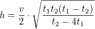 kopírovat do textarea $h=\frac{v}{2}\cdot \sqrt{\frac{t_{1}t_{2}(t_{1}-t_{2})}{t_{2}-4t_{1}}}$