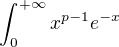 $\int_{0}^{+\infty }x^{p-1}e^{-x}$