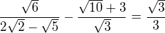 $\frac{\sqrt{6}}{2\sqrt{2}-\sqrt{5}}-\frac{\sqrt{10}+3}{\sqrt{3}}=\frac{\sqrt{3}}{3}$