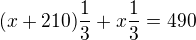 $(x+210)\frac13+x\frac13=490$