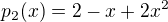 $p_2(x) = 2 - x + 2x^2$