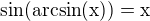 $\sin (\rm{arcsin}(x))=x$