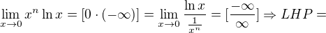 $\lim_{x\to0}x^{n}\ln x=[0\cdot (-\infty )]=\lim_{x\to0}\frac{\ln x}{\frac{1}{x^{n}}}=[\frac{-\infty }{\infty }]\Rightarrow LHP=$