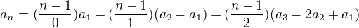$a_{n}=(\frac{n-1}{0})a_{1}+(\frac{n-1}{1})(a_{2}-a_{1})+(\frac{n-1}{2})(a_{3}-2a_{2}+a_{1})$