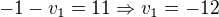 $-1-v_{1}=11\Rightarrow v_{1}=-12$