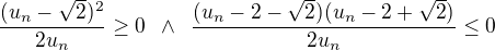$\frac{(u_{n}-\sqrt 2)^2}{2u_n}\ge 0\enspace \wedge \enspace \frac{(u_n-2-\sqrt 2)(u_n-2+\sqrt 2)}{2u_n}\le 0$