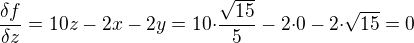 $\frac{{\delta}f}{{\delta}z}=10z-2x-2y=10{\cdot}\frac{\sqrt{15}}{5}-2{\cdot}0-2{\cdot}\sqrt{15}=0$
