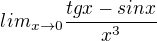 $lim_{x \to 0} \frac{tgx- sin x}{x^3}$