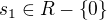 $s_1\in R-\{0\}$